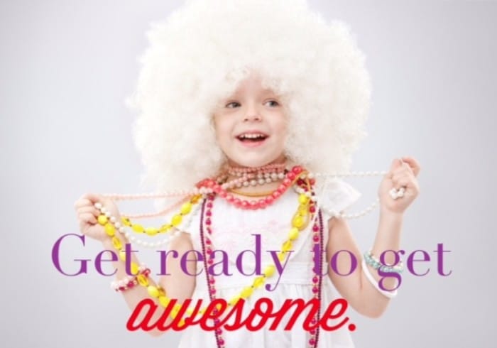 Get Ready to Get Awesome!