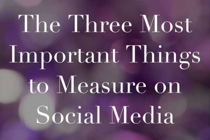 The Three Most Important Things <br>to Measure on Social Media