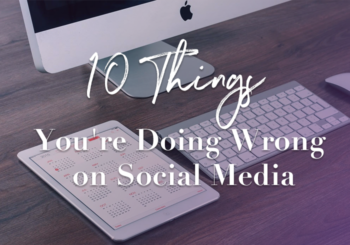 10 Things You’re Doing Wrong <br> on Social Media