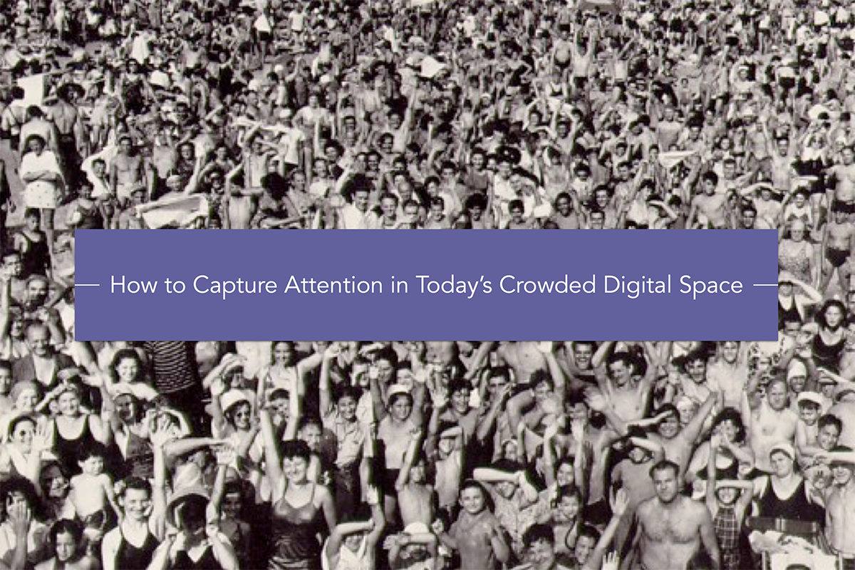 How to Capture Attention in Today’s Crowded Digital Space