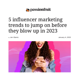 SheBrand's Liz Dennery featured in Passionfruit: 5 Influencer Marketing Trends to Jump On Before They Blow Up in 2023